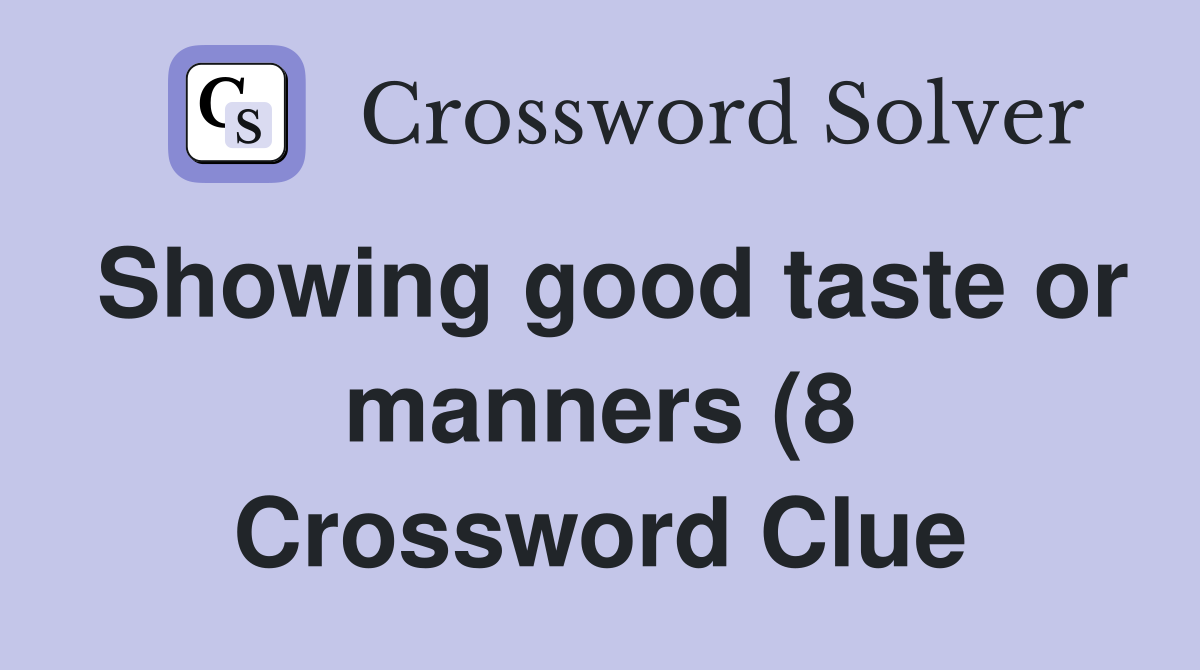Showing good taste or manners (8) Crossword Clue Answers Crossword Showing good taste or manners (8) Crossword Clue Answers Crossword