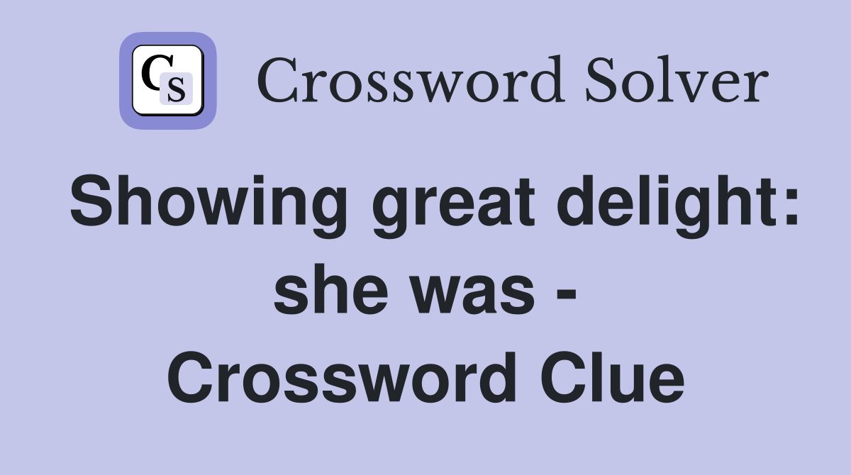 Showing great delight: she was - Crossword Clue