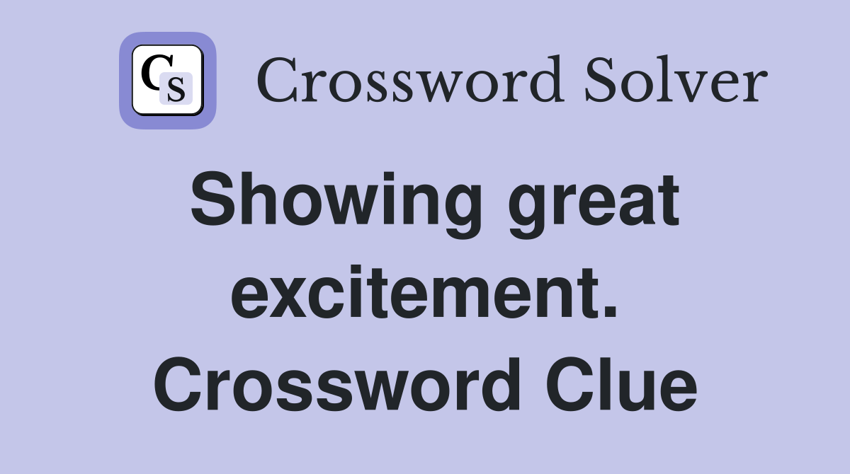 Showing great excitement. Crossword Clue