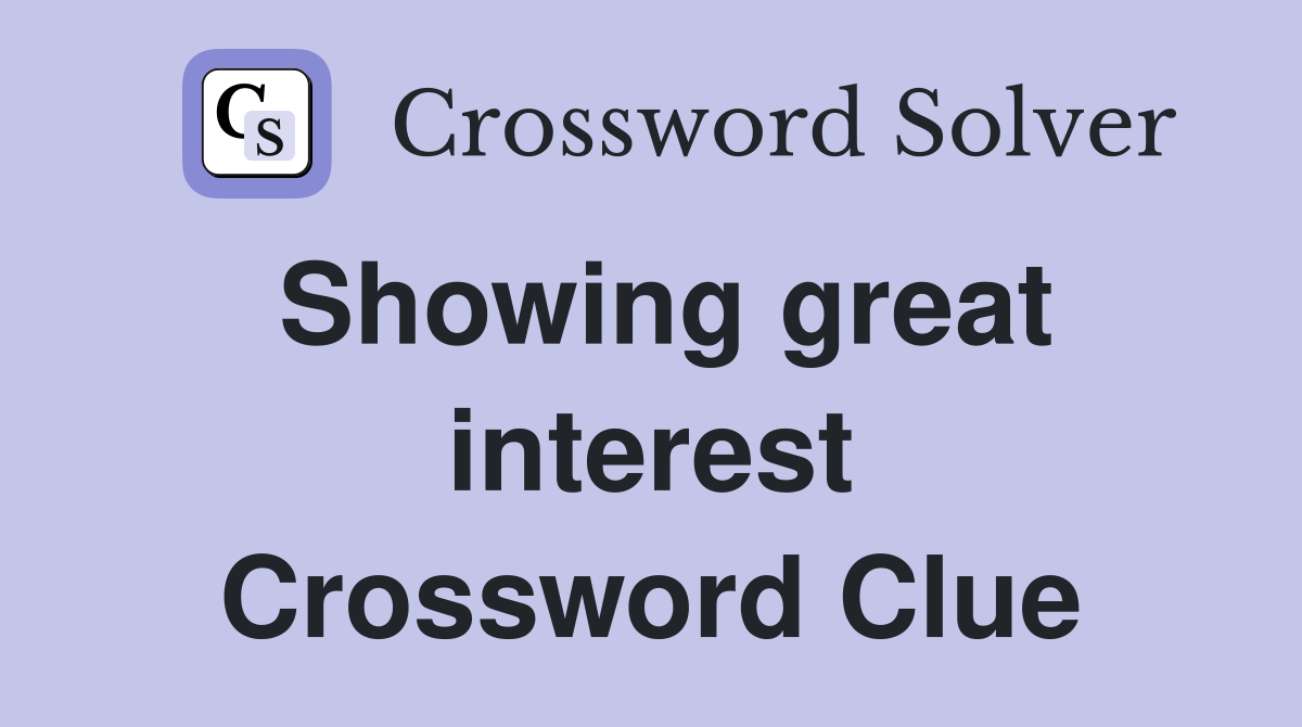 Showing great interest Crossword Clue