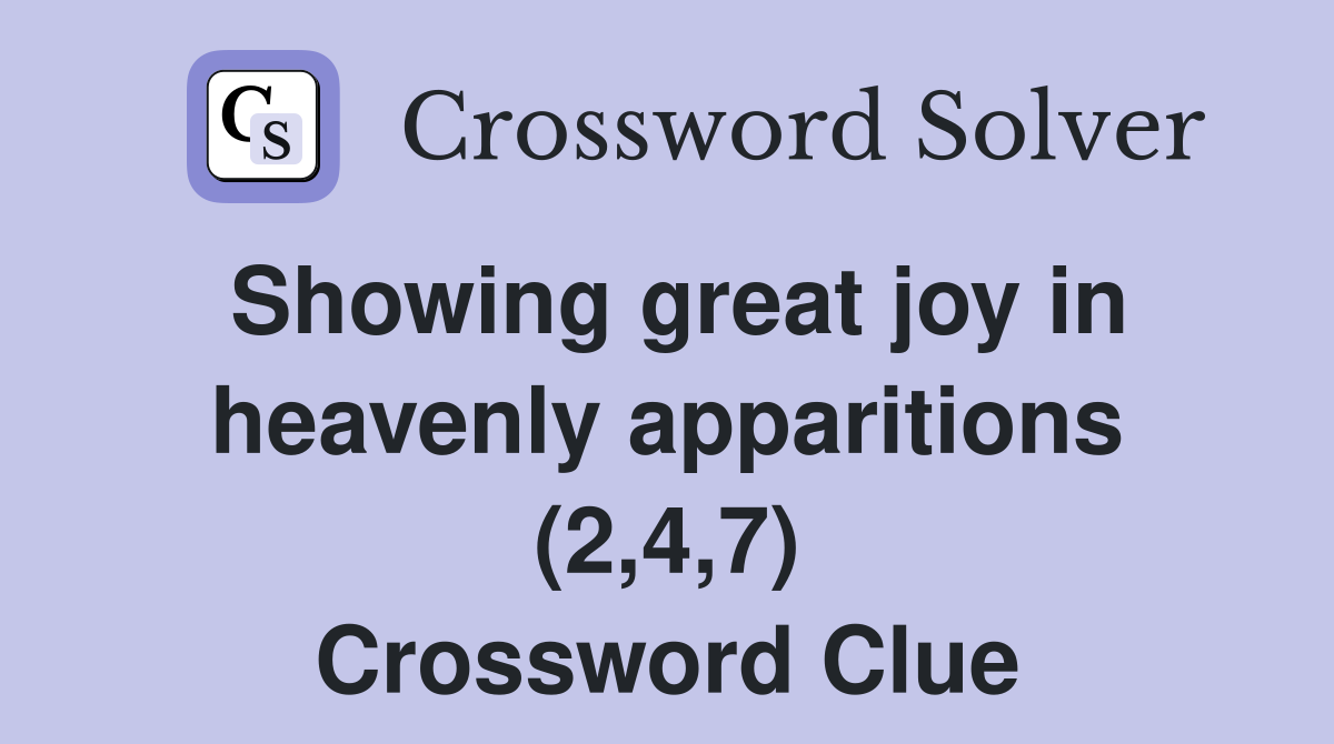 Showing great joy in heavenly apparitions (2,4,7) Crossword Clue