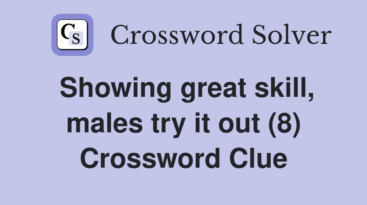 Showing great skill, males try it out (8) Crossword Clue