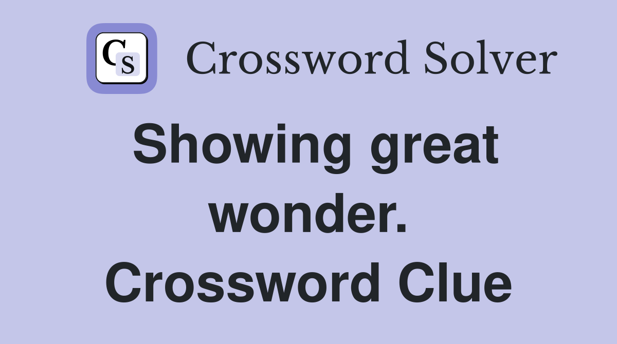 Showing great wonder. Crossword Clue