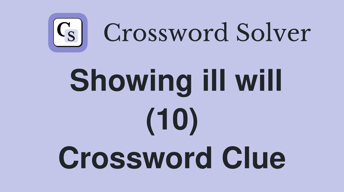 Showing ill will (10) Crossword Clue