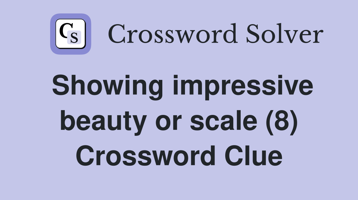 Showing impressive beauty or scale (8) Crossword Clue