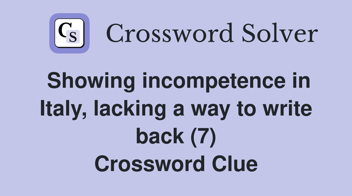 Showing incompetence in Italy, lacking a way to write back (7) Crossword Clue
