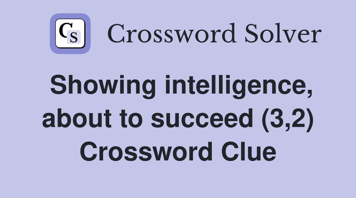 Showing intelligence, about to succeed (3,2) Crossword Clue