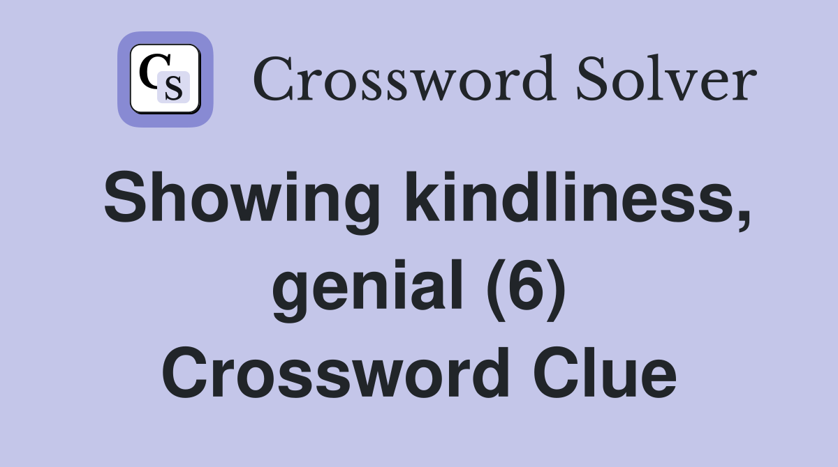 Showing kindliness, genial (6) Crossword Clue
