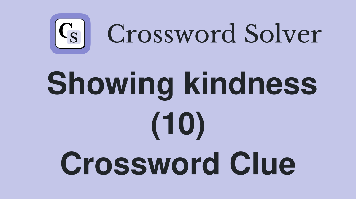 Showing kindness (10) Crossword Clue