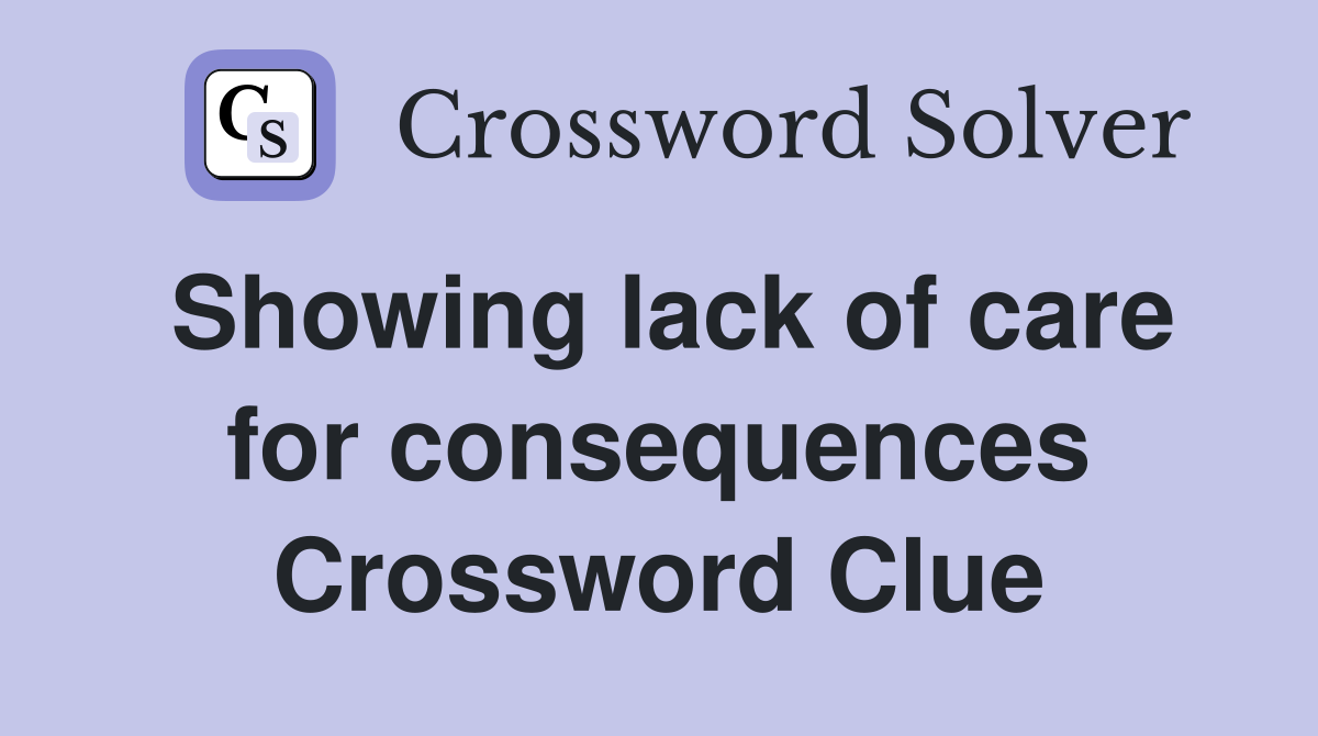 Showing lack of care for consequences Crossword Clue