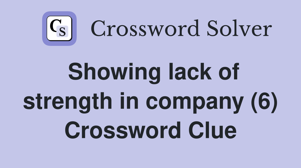 Showing lack of strength in company (6) Crossword Clue