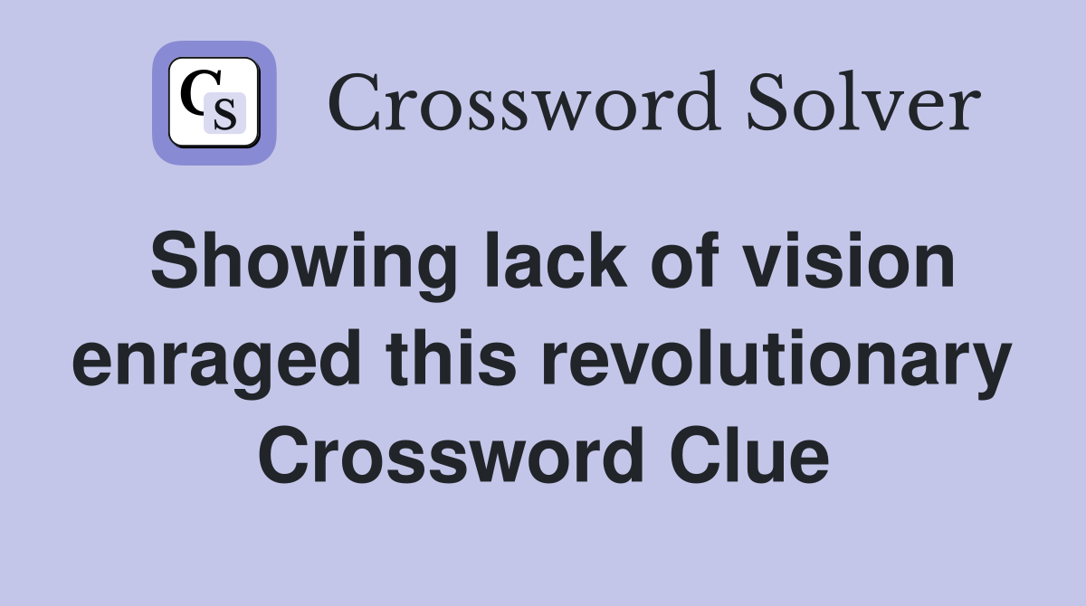 Showing lack of vision enraged this revolutionary Crossword Clue