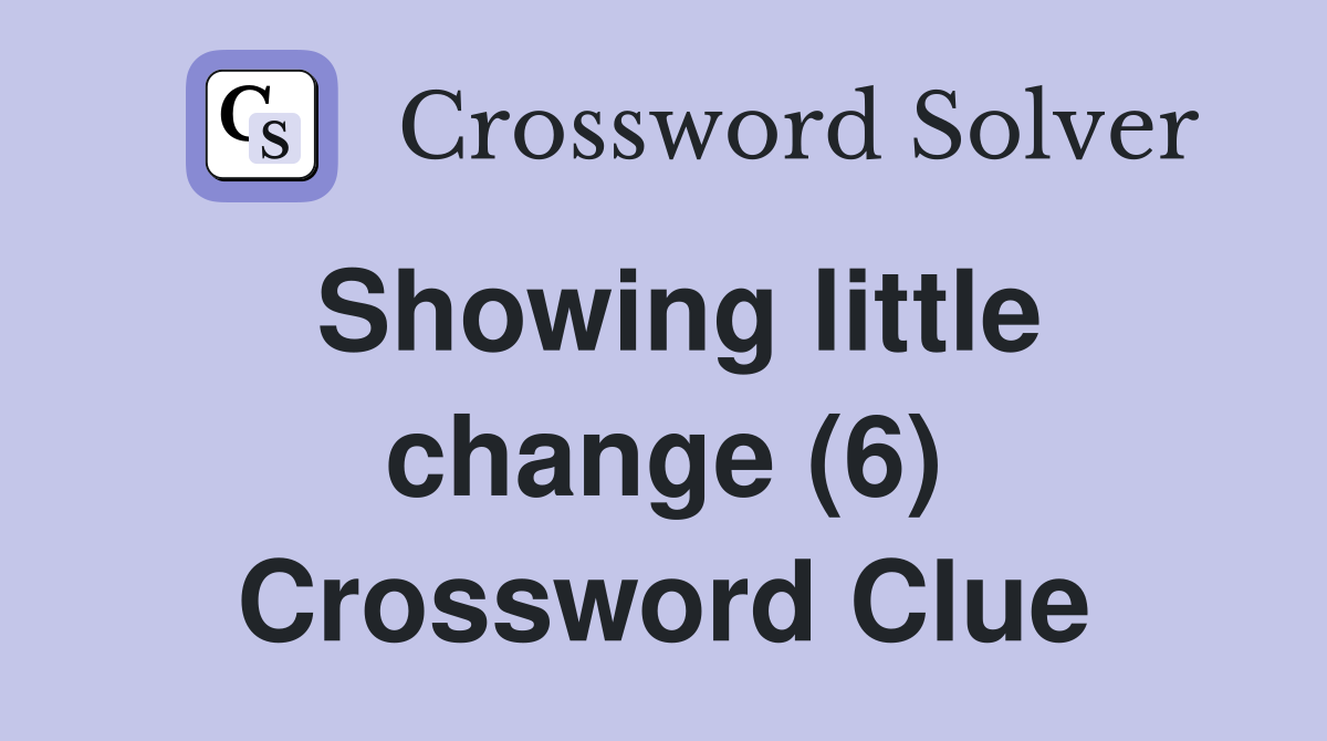Showing little change (6) Crossword Clue