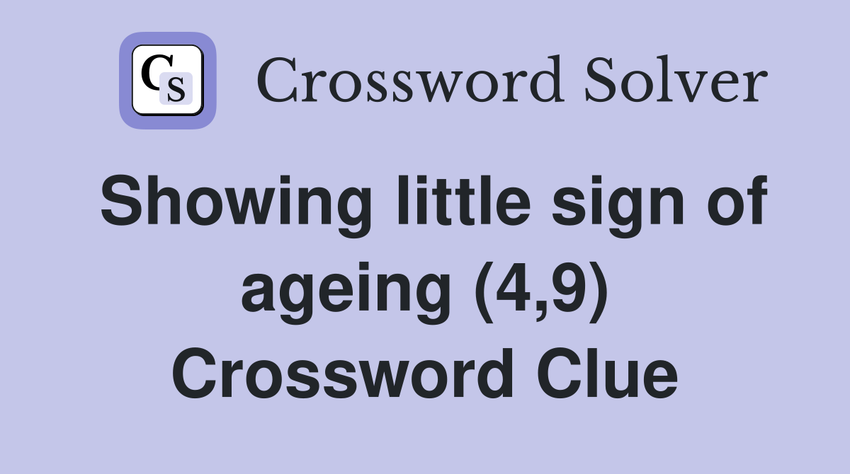 Showing little sign of ageing (4,9) Crossword Clue