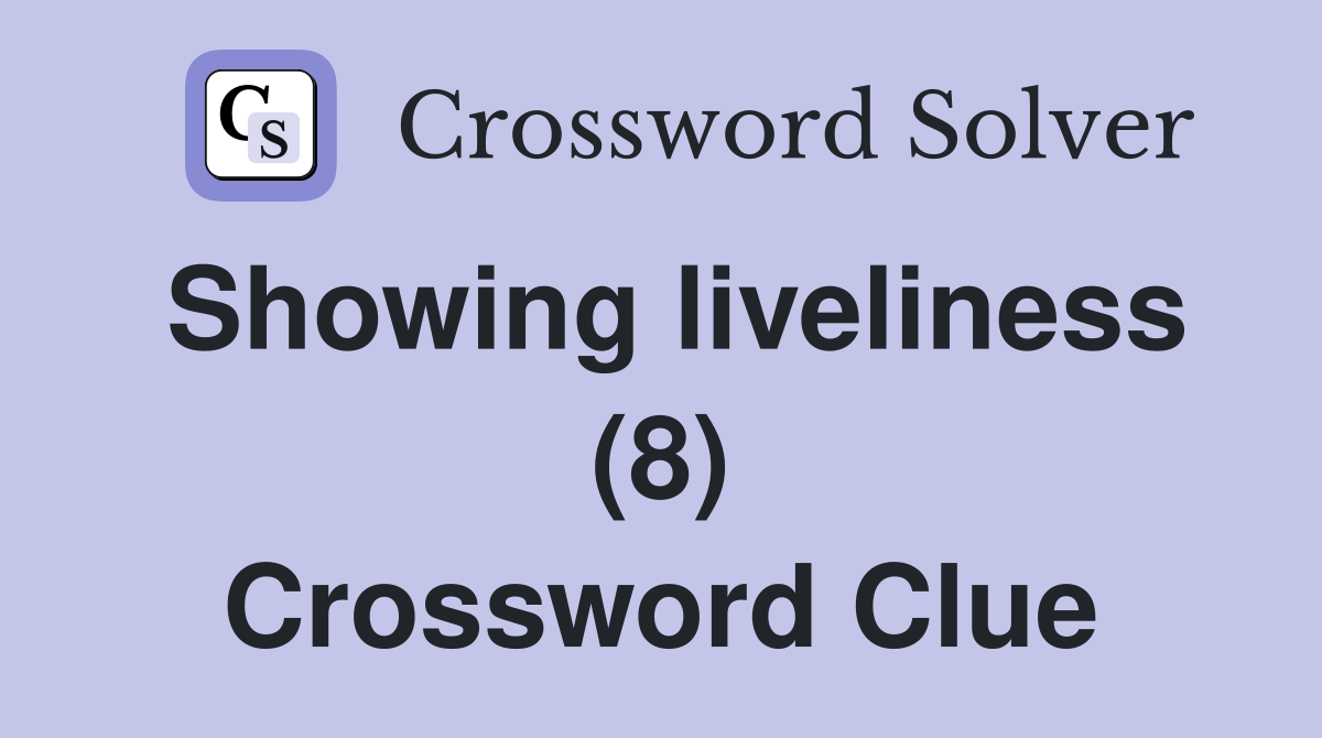 Showing liveliness (8) Crossword Clue