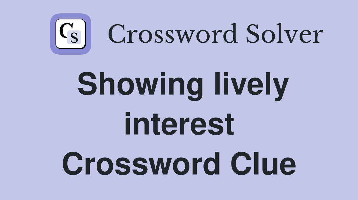 Showing lively interest Crossword Clue