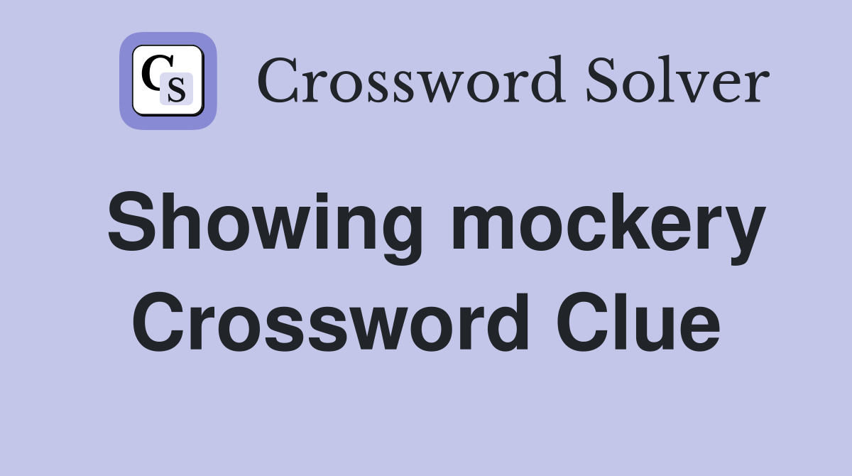 Showing mockery Crossword Clue