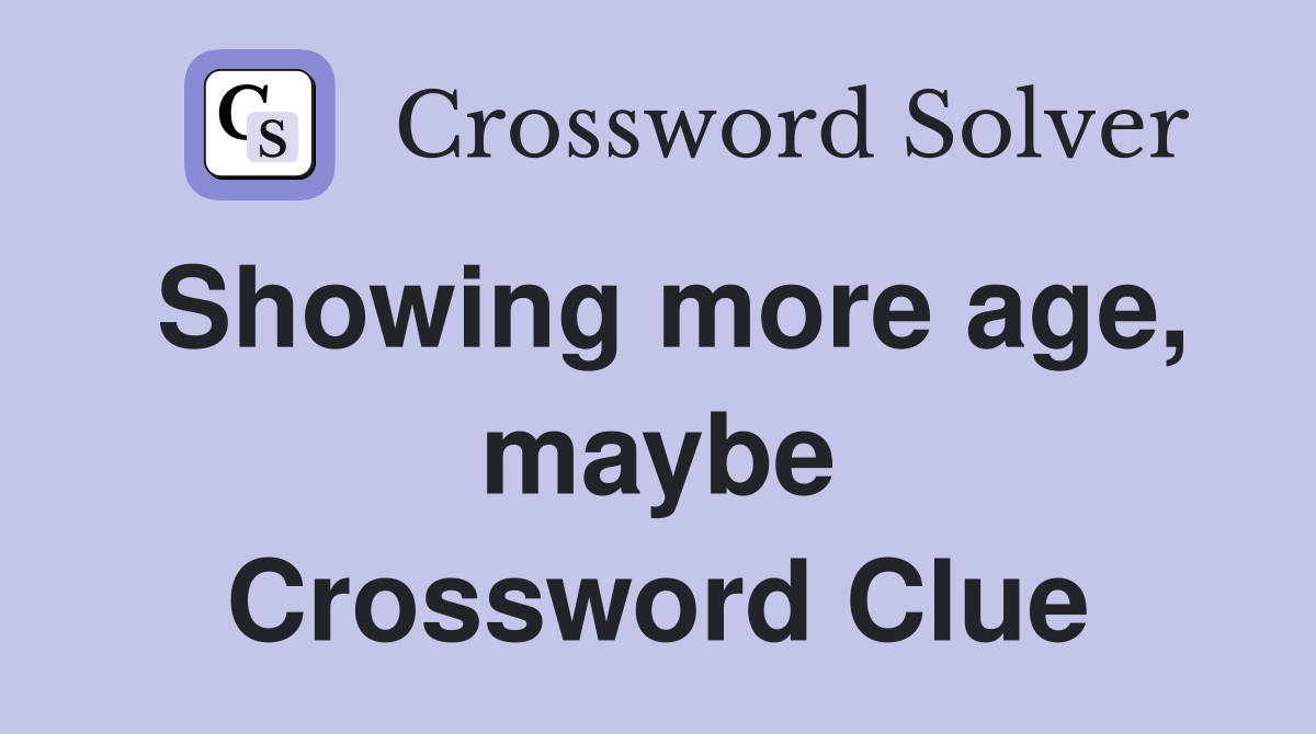 Showing more age, maybe Crossword Clue