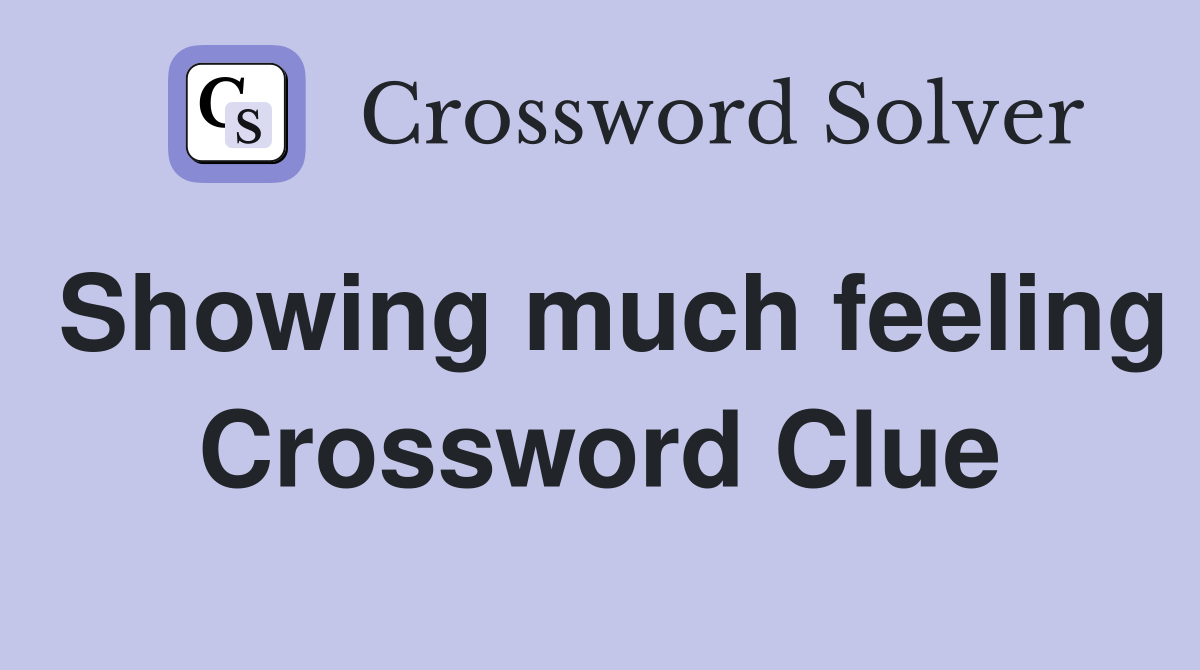 Showing much feeling Crossword Clue