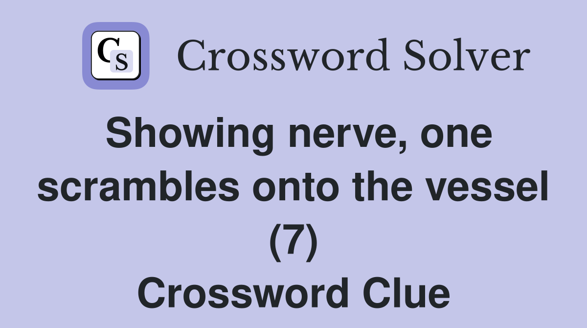 Showing nerve, one scrambles onto the vessel (7) Crossword Clue