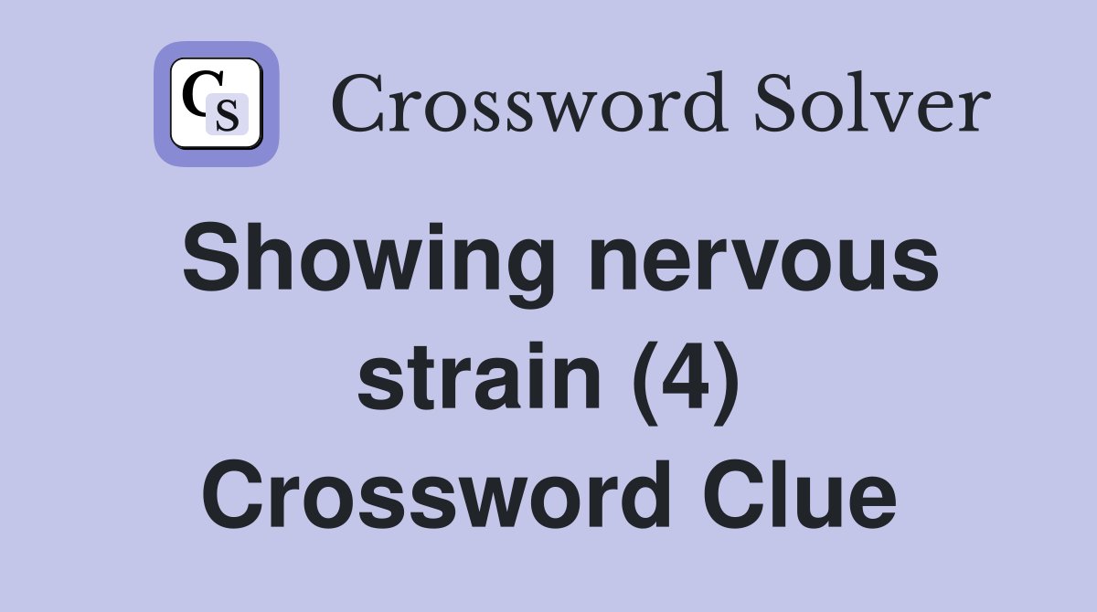 Showing nervous strain (4) Crossword Clue