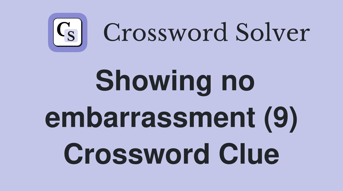 Showing no embarrassment (9) Crossword Clue