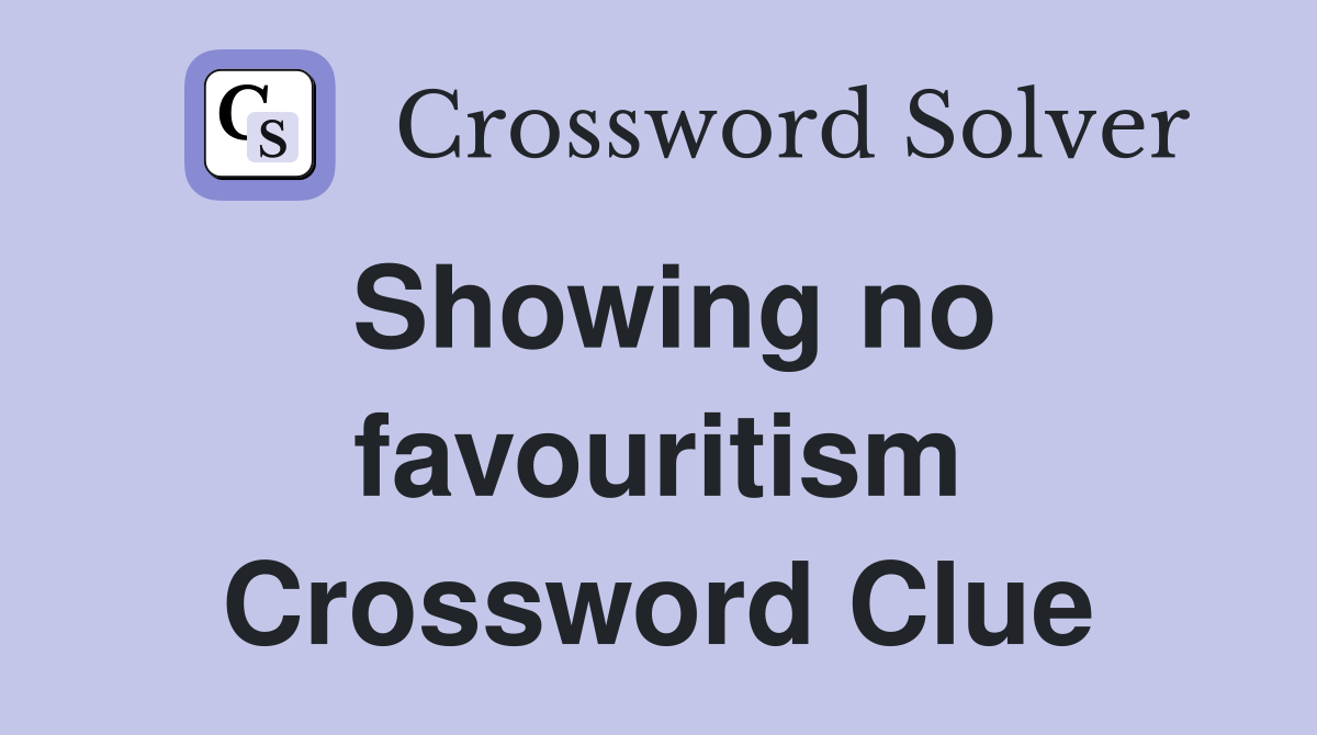Showing no favouritism Crossword Clue