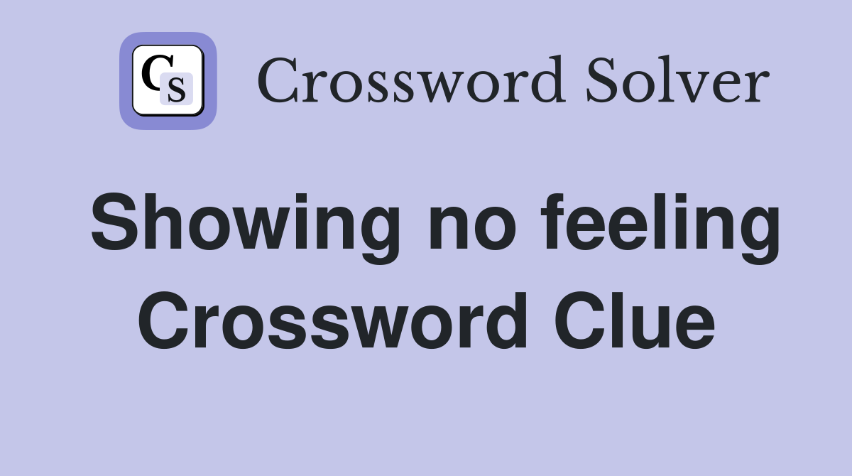 Showing no feeling Crossword Clue