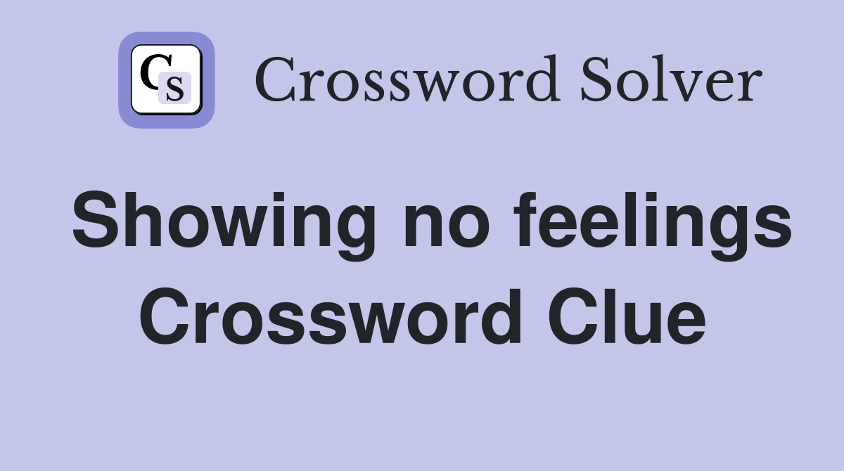 Showing no feelings Crossword Clue