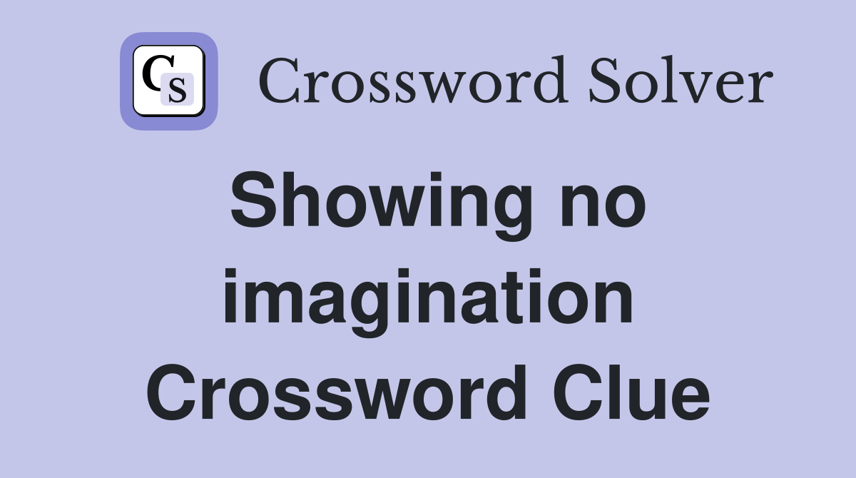 Showing no imagination Crossword Clue