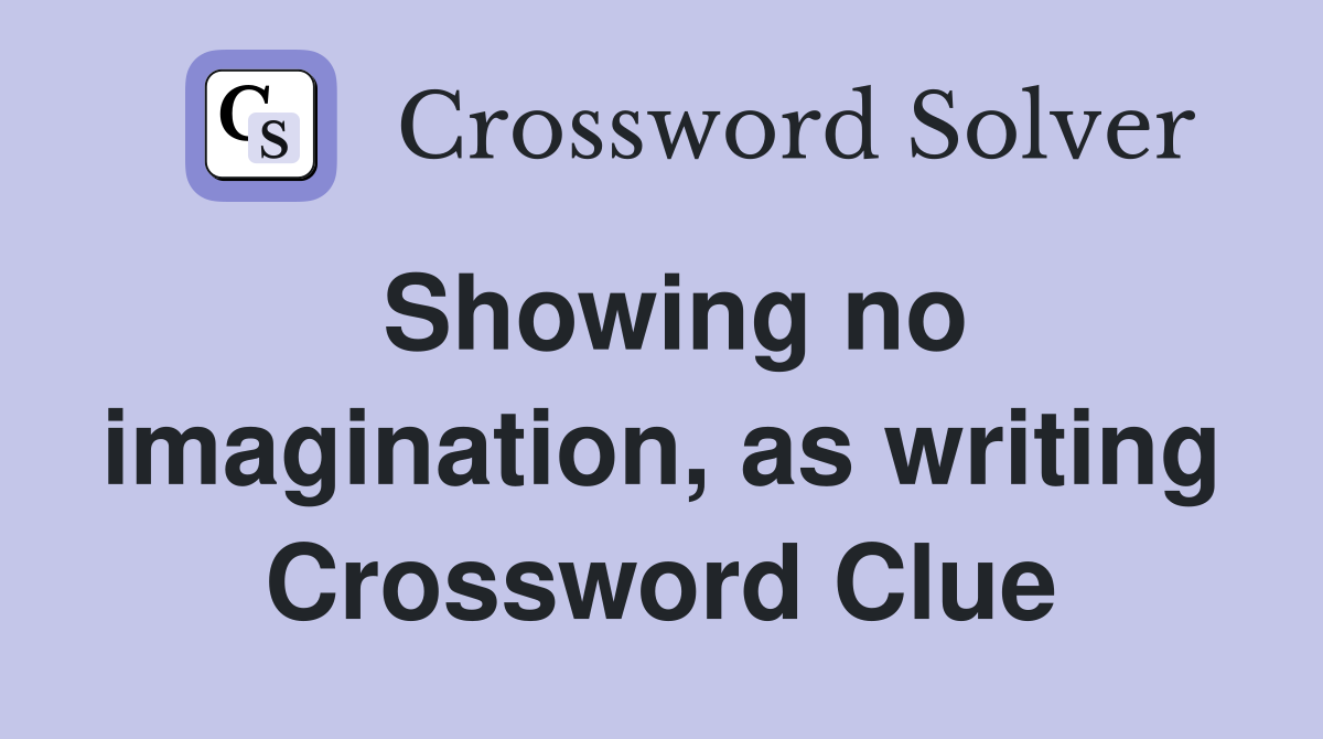 Showing no imagination, as writing Crossword Clue