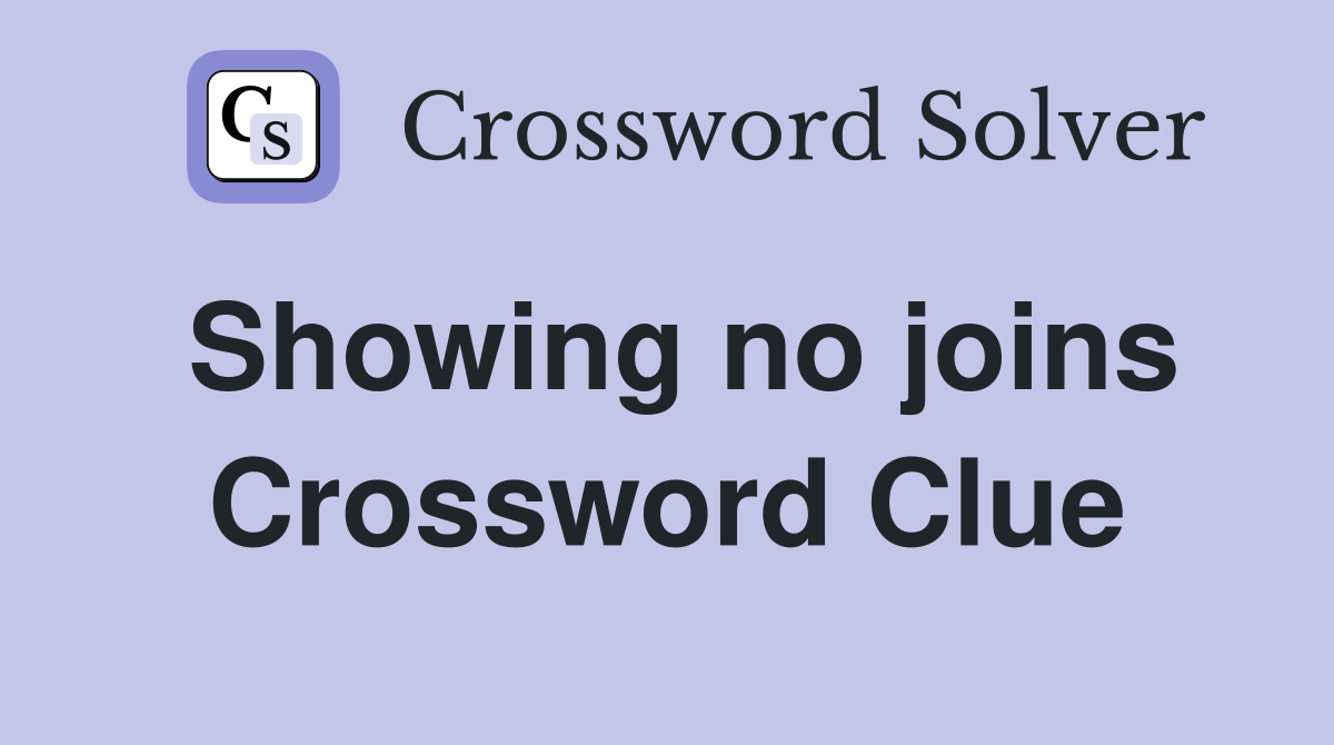 Showing no joins Crossword Clue