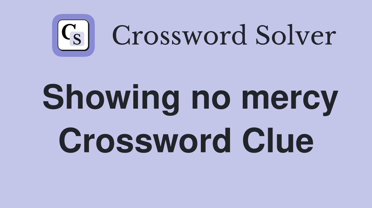 Showing no mercy Crossword Clue