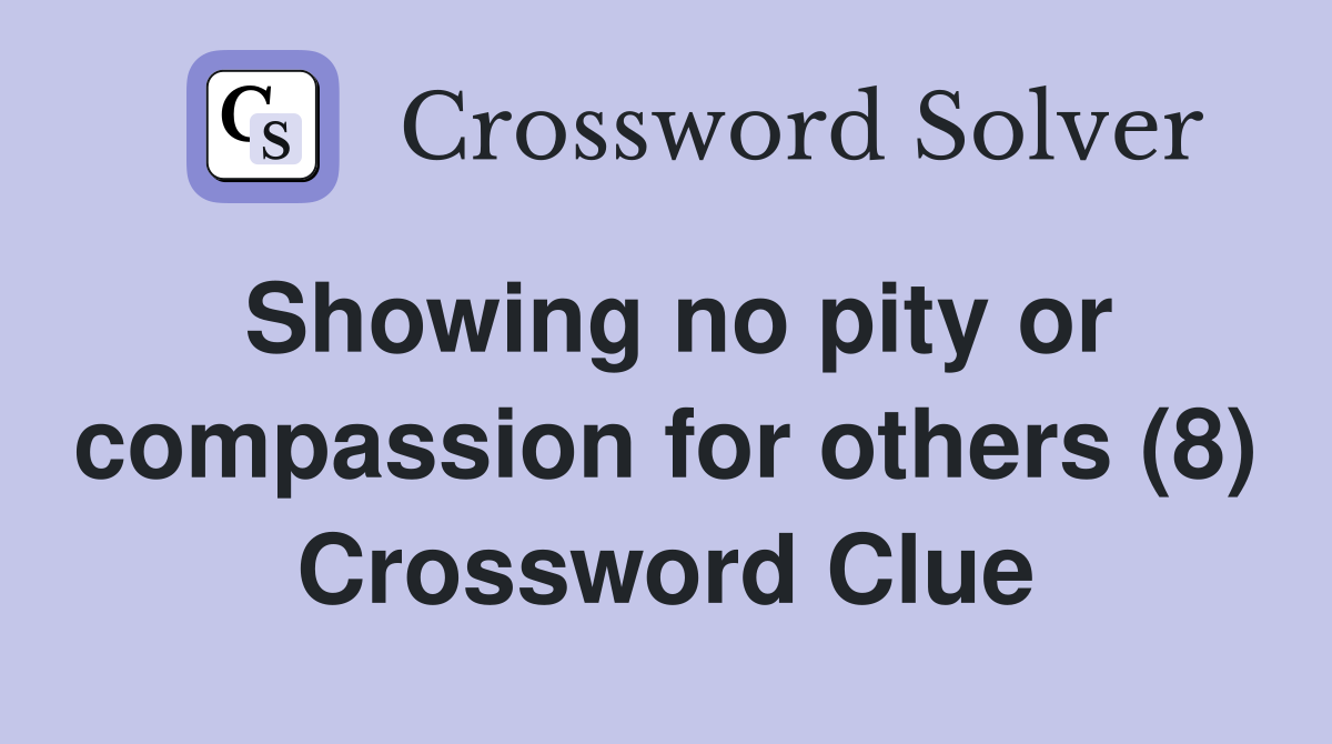 Showing no pity or compassion for others (8) Crossword Clue