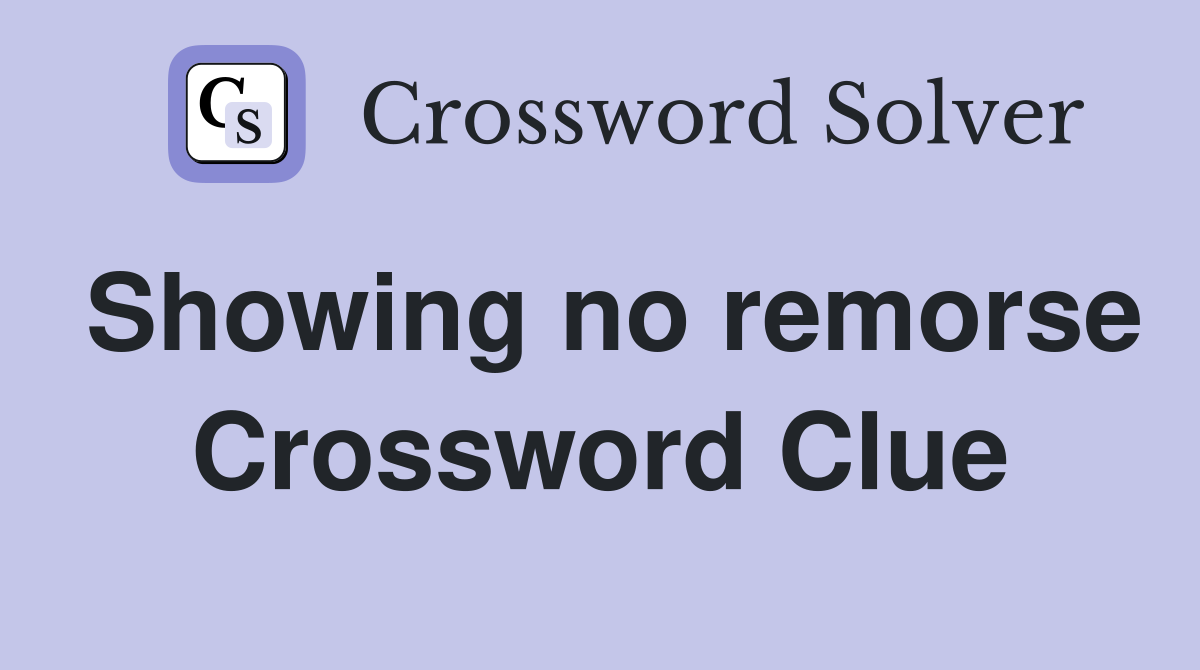 Showing no remorse Crossword Clue