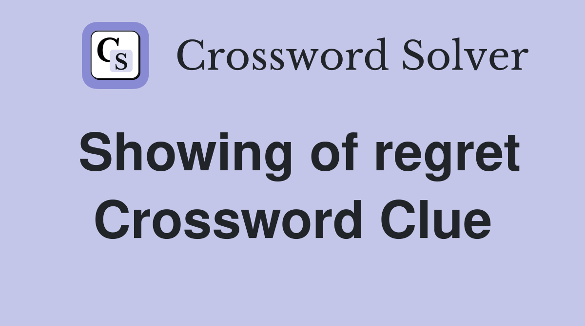 Showing of regret Crossword Clue