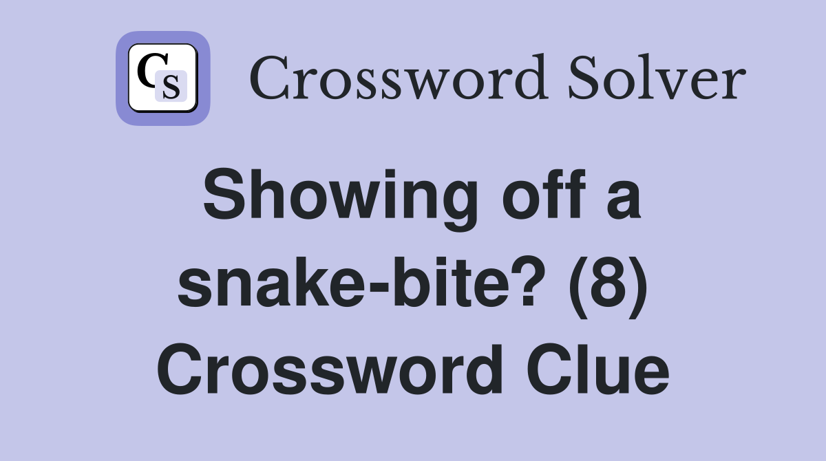 Showing off a snake-bite? (8) Crossword Clue