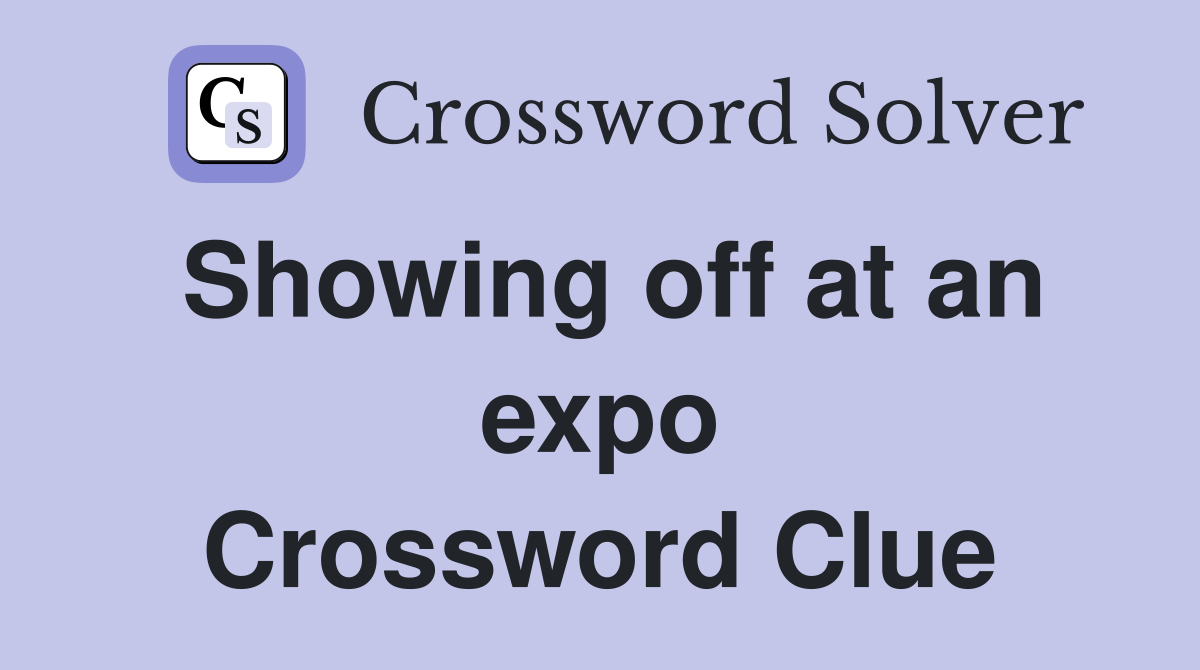 Showing off at an expo Crossword Clue