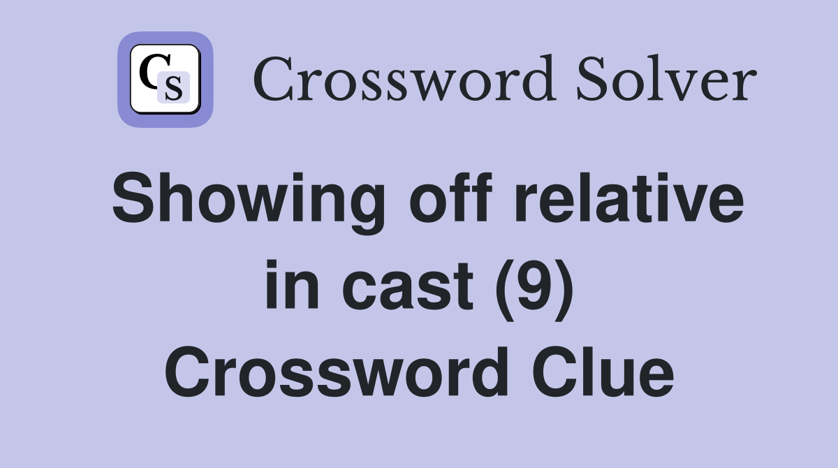 Showing off relative in cast (9) Crossword Clue