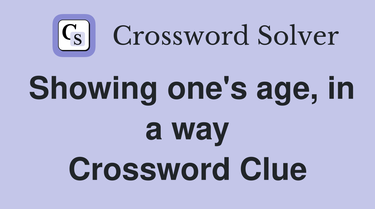 Showing one's age, in a way Crossword Clue