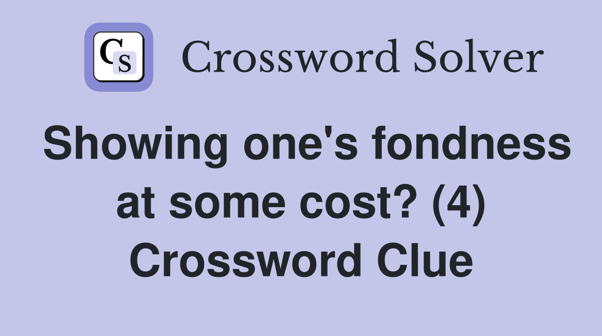 Showing one's fondness at some cost? (4) Crossword Clue