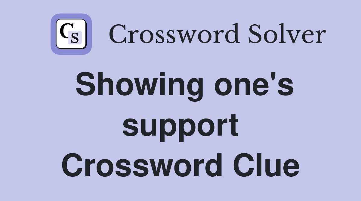 Showing one's support Crossword Clue