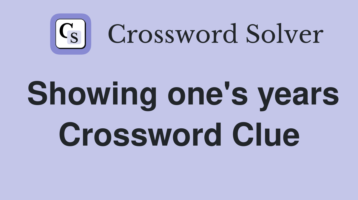 Showing one's years Crossword Clue