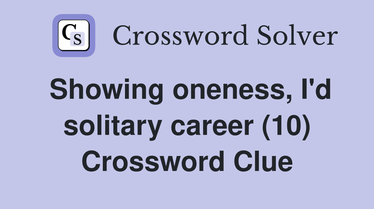 Showing oneness, I'd solitary career (10) Crossword Clue