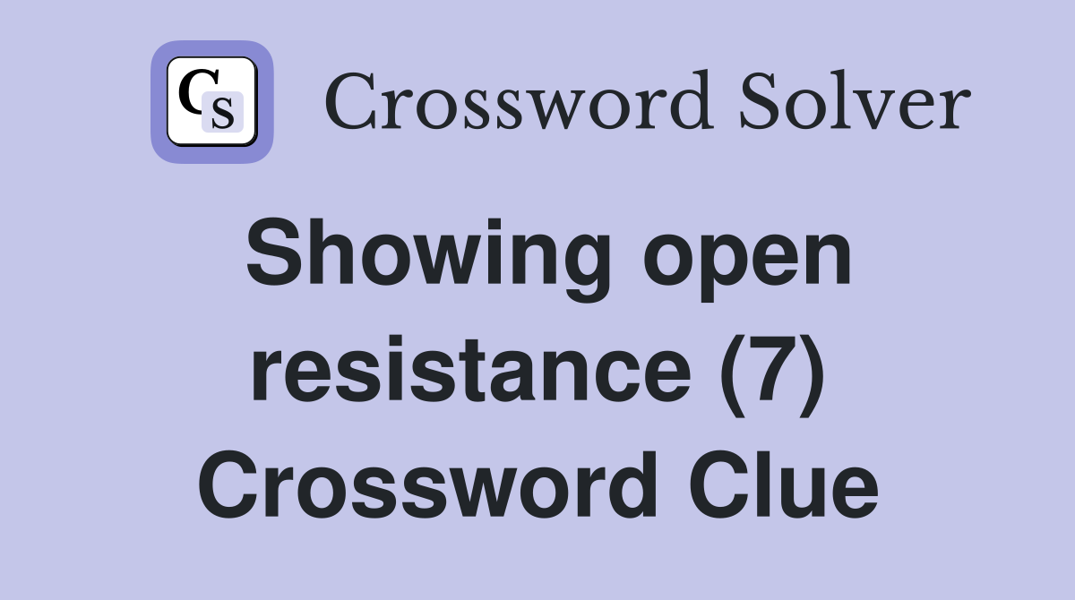 Showing open resistance (7) Crossword Clue