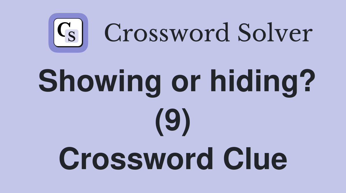 Showing or hiding? (9) Crossword Clue