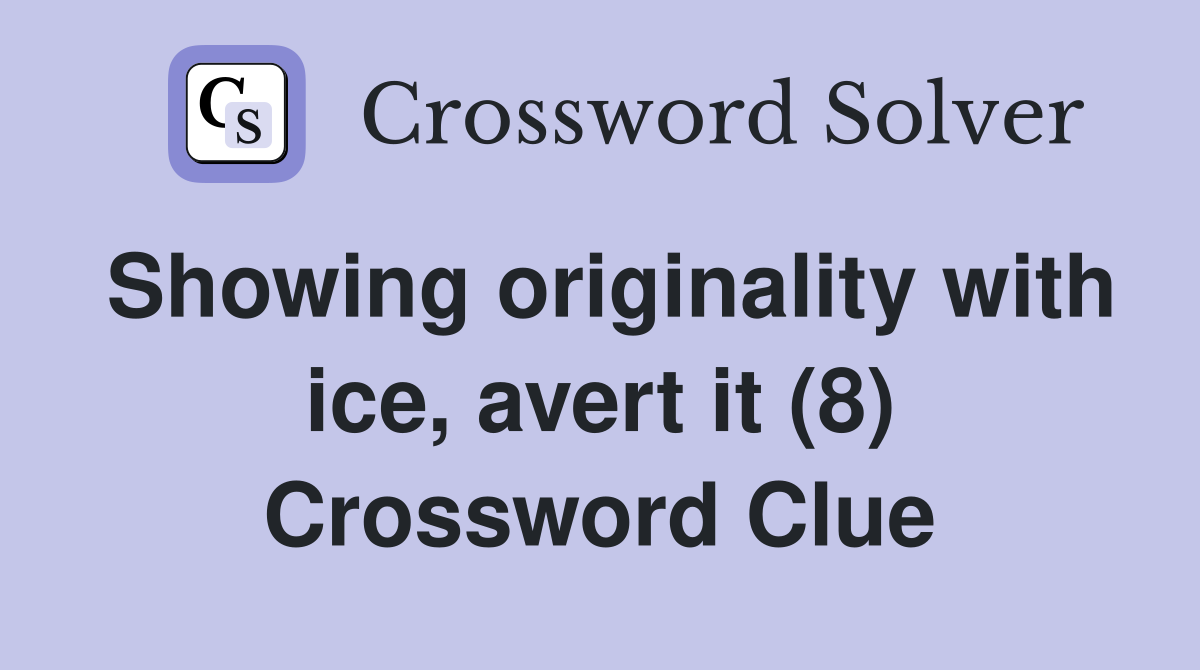 Showing originality with ice, avert it (8) Crossword Clue