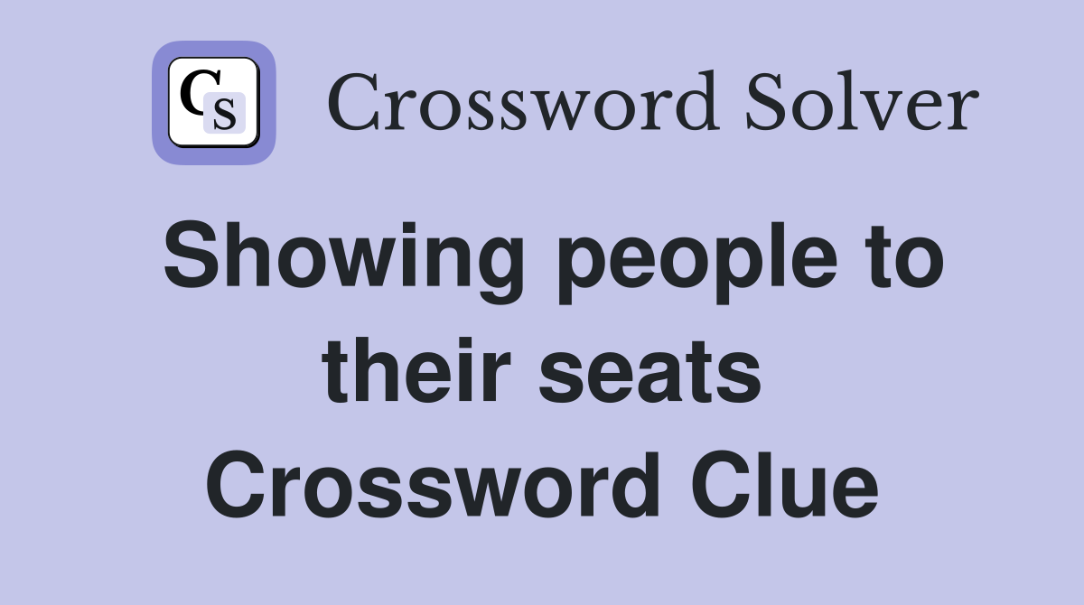 Showing people to their seats Crossword Clue