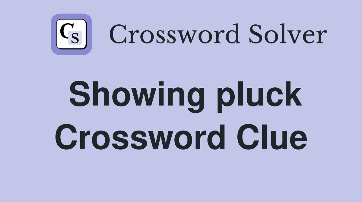 Showing pluck Crossword Clue