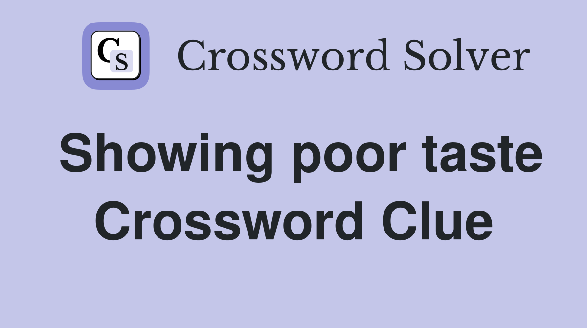 Showing poor taste Crossword Clue